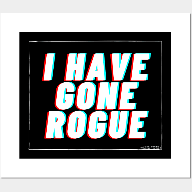 I have Gone Rogue (white) Wall Art by Gone Rogue Entertainment 